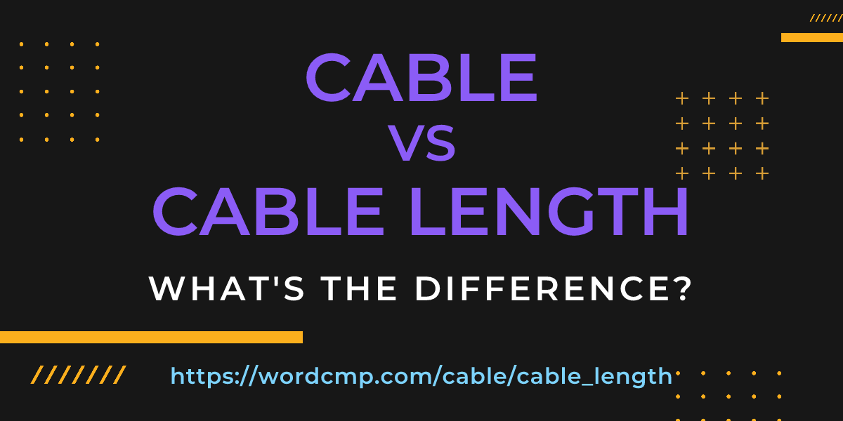 Difference between cable and cable length
