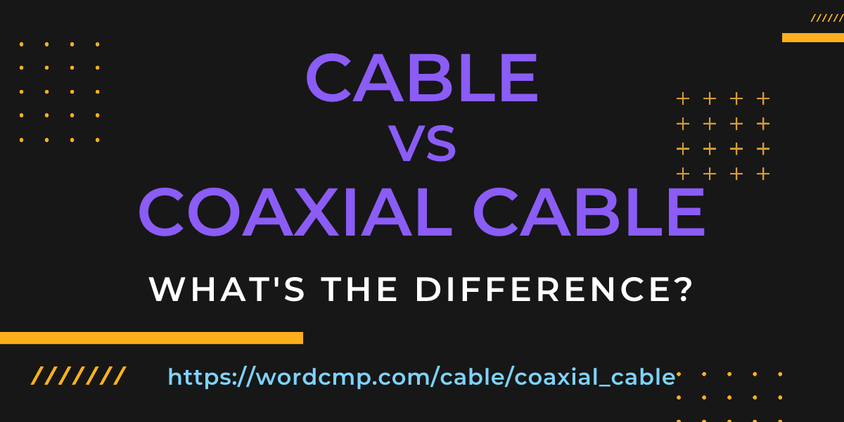 Difference between cable and coaxial cable