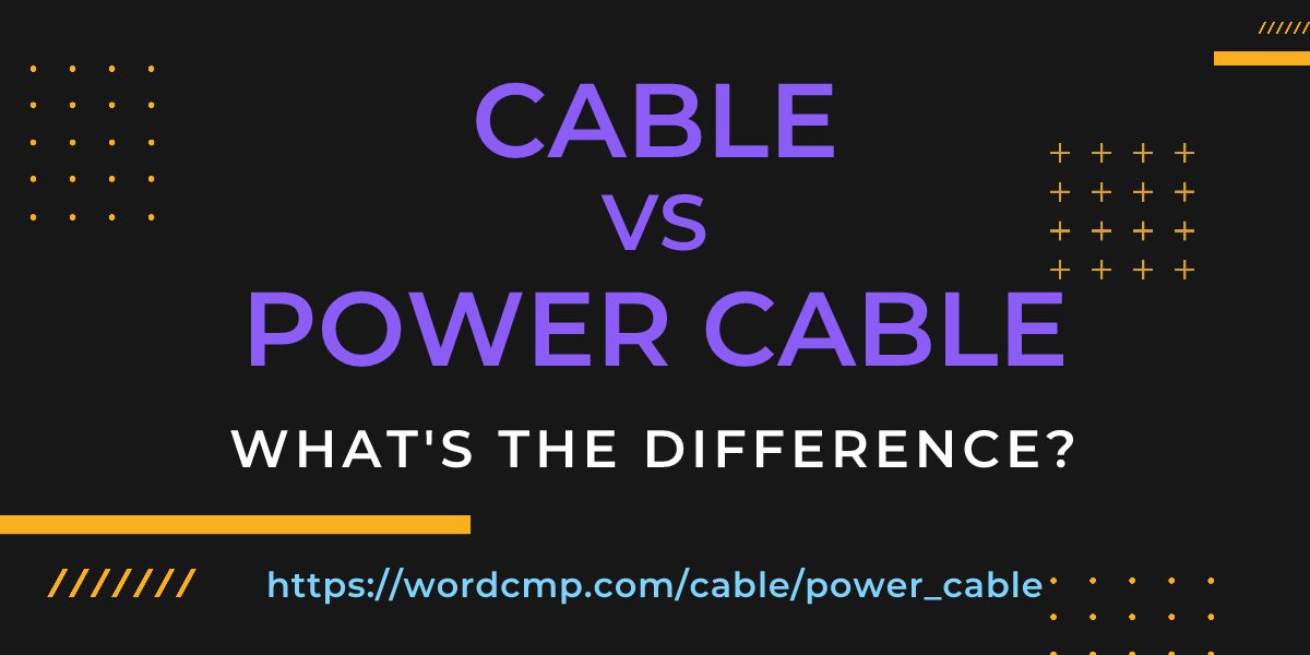 Difference between cable and power cable