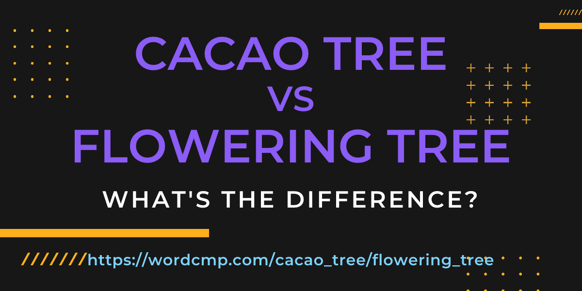 Difference between cacao tree and flowering tree