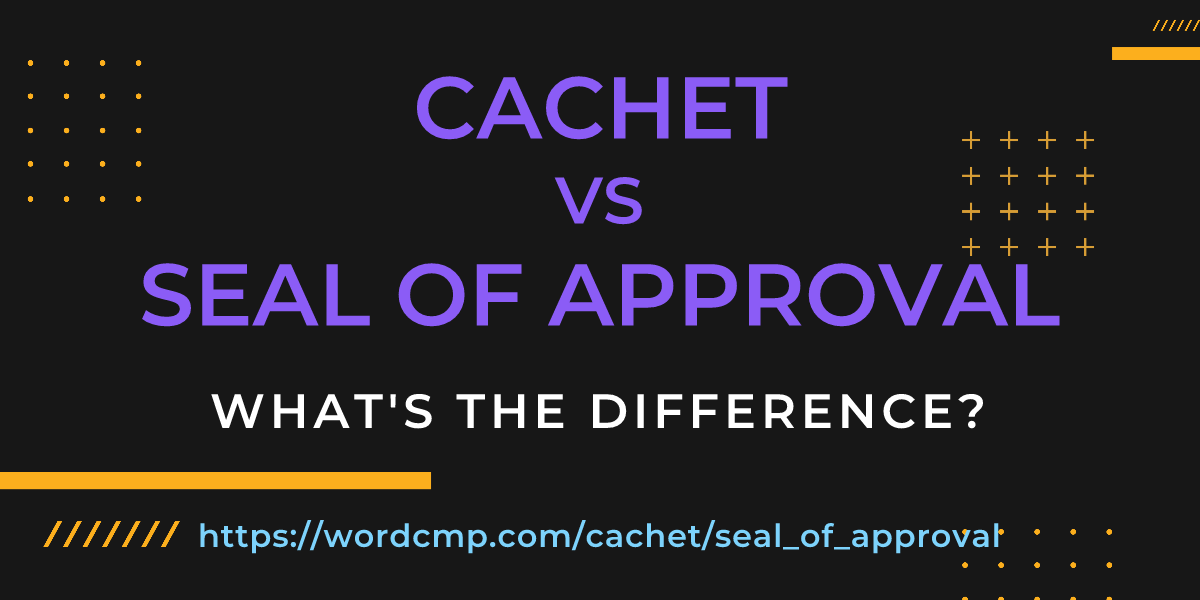 Difference between cachet and seal of approval