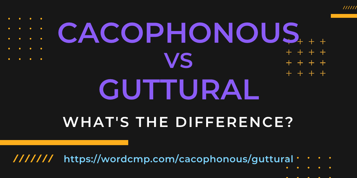 Difference between cacophonous and guttural