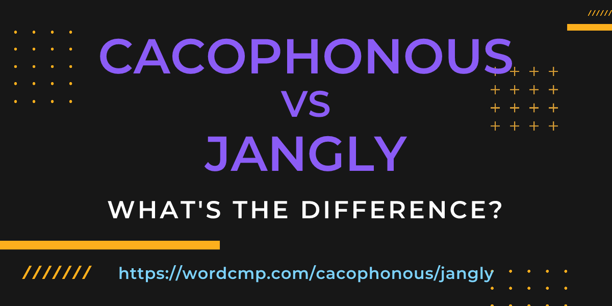Difference between cacophonous and jangly