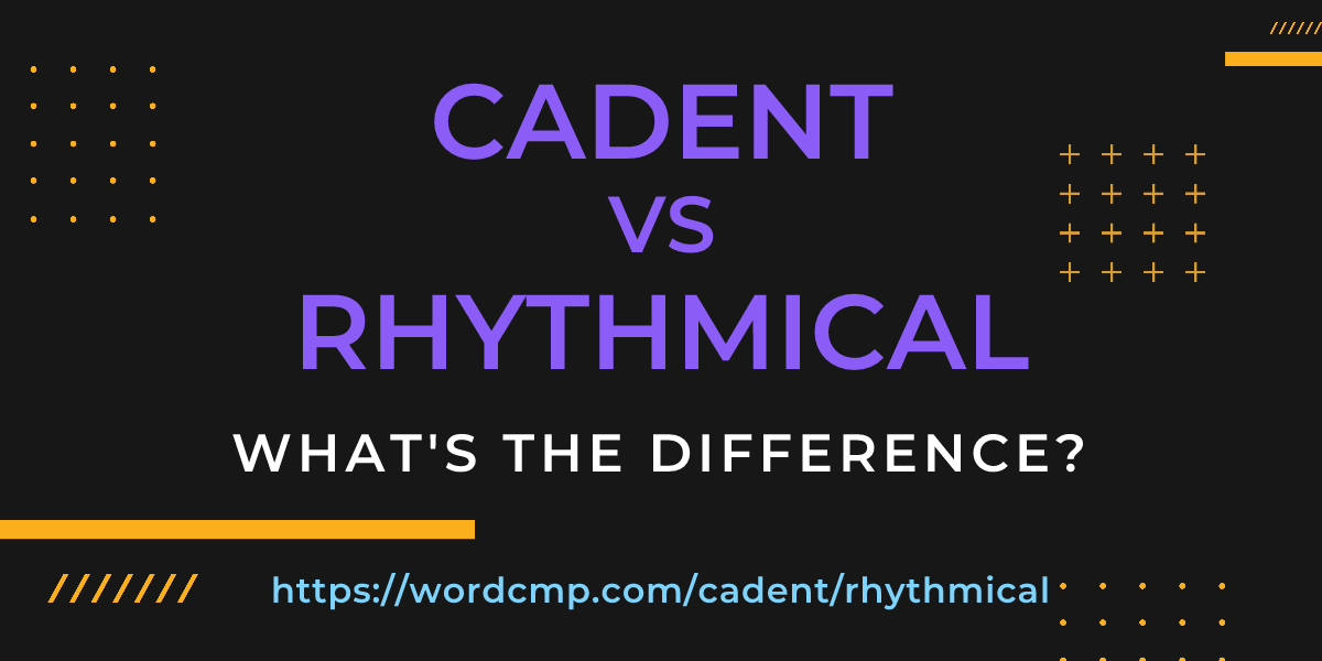 Difference between cadent and rhythmical
