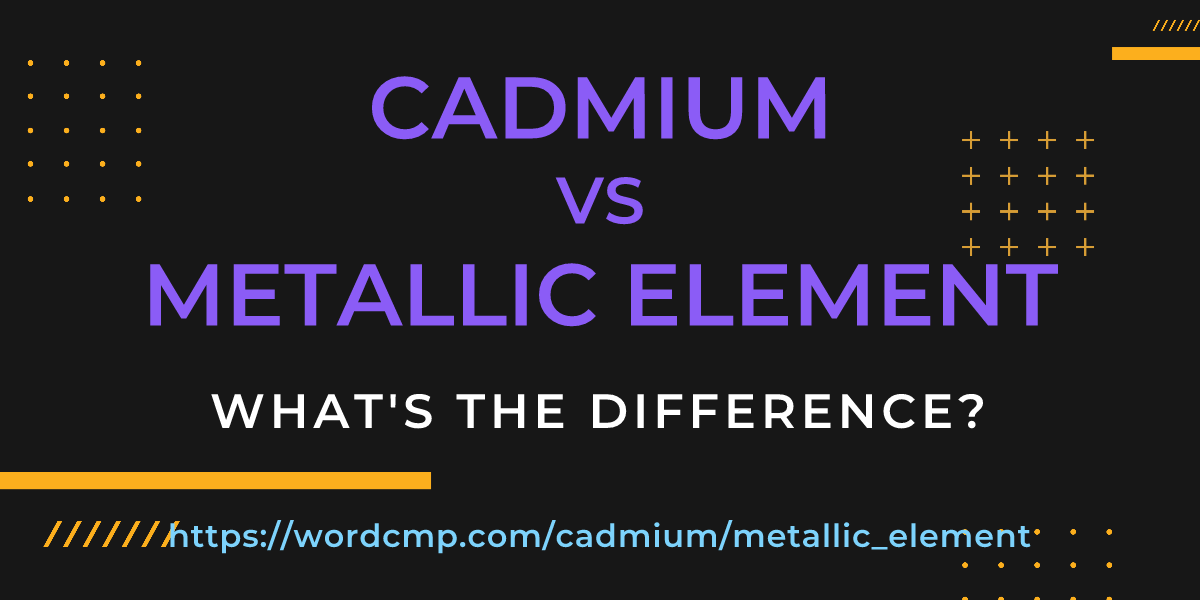 Difference between cadmium and metallic element