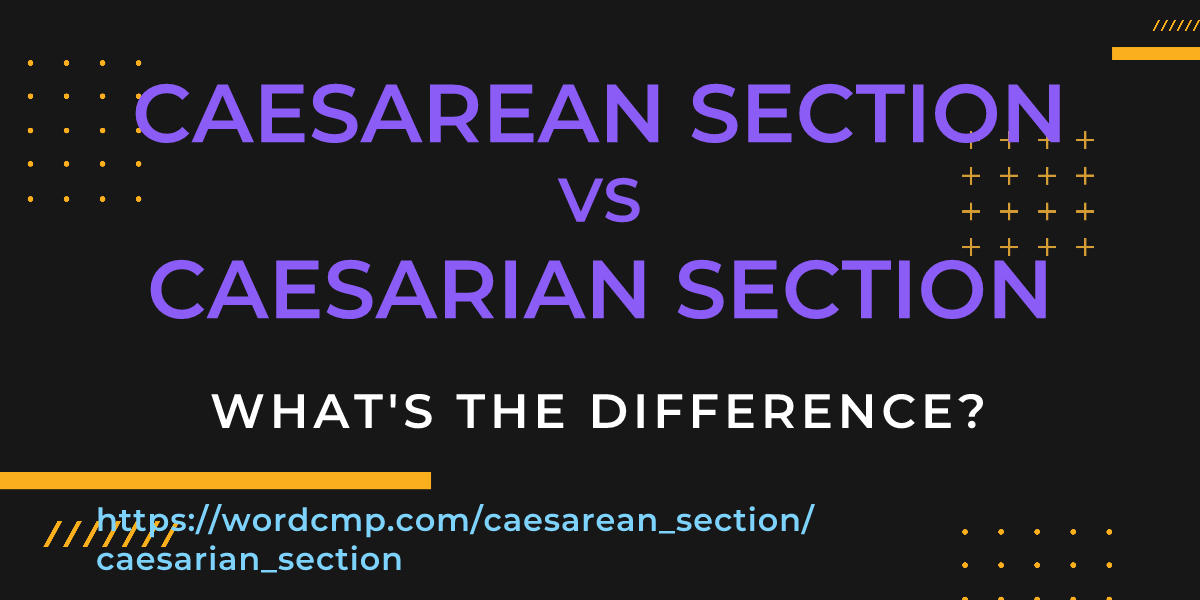 Difference between caesarean section and caesarian section