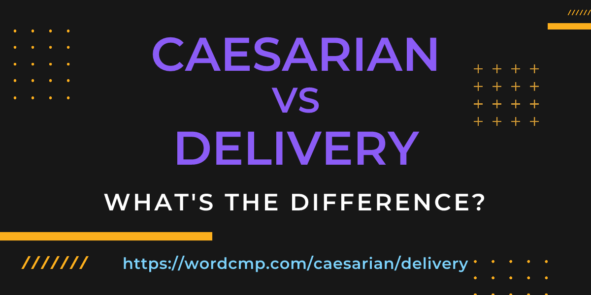 Difference between caesarian and delivery