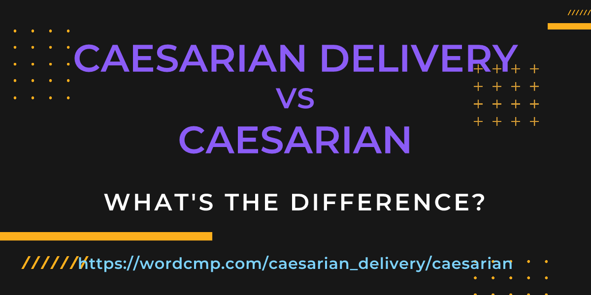 Difference between caesarian delivery and caesarian