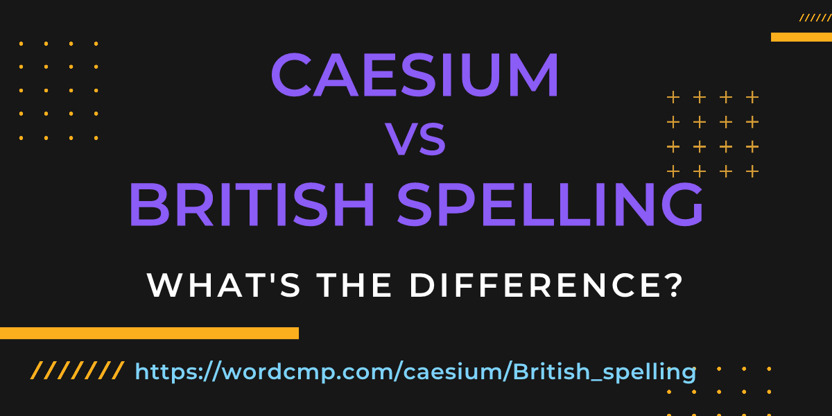 Difference between caesium and British spelling