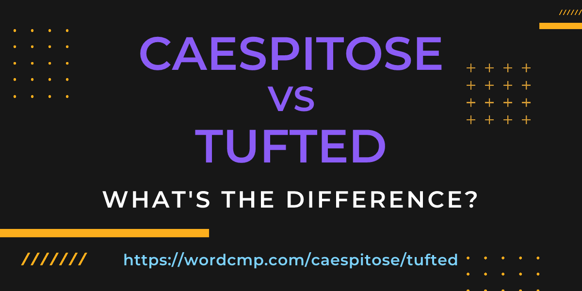 Difference between caespitose and tufted