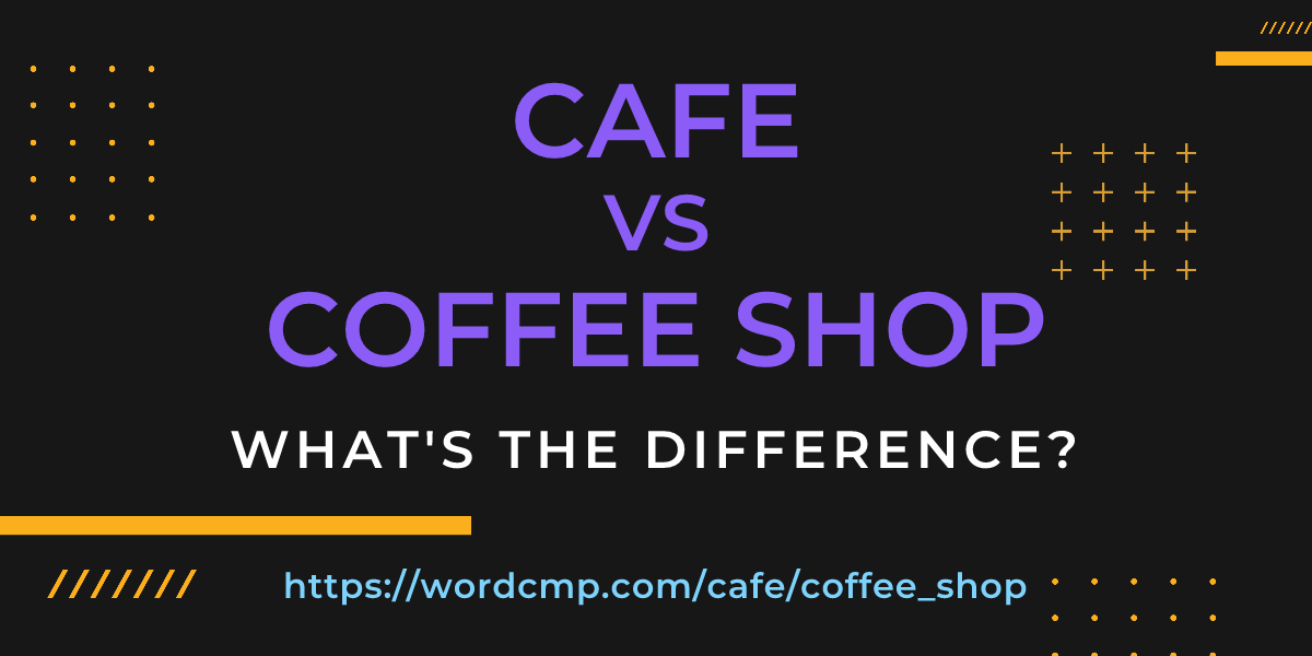 Difference between cafe and coffee shop