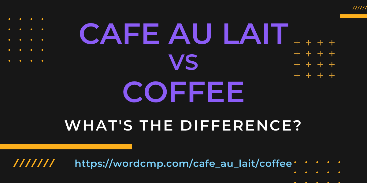 Difference between cafe au lait and coffee