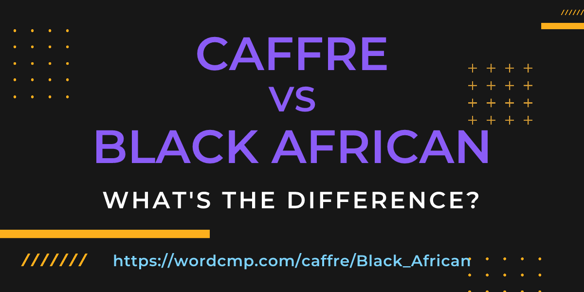 Difference between caffre and Black African
