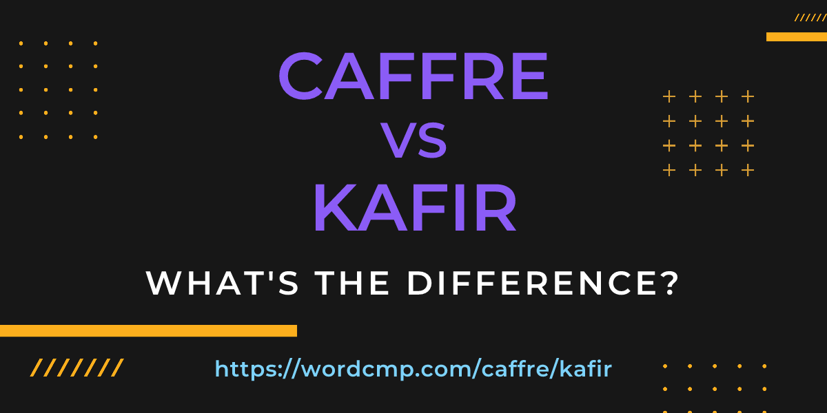 Difference between caffre and kafir