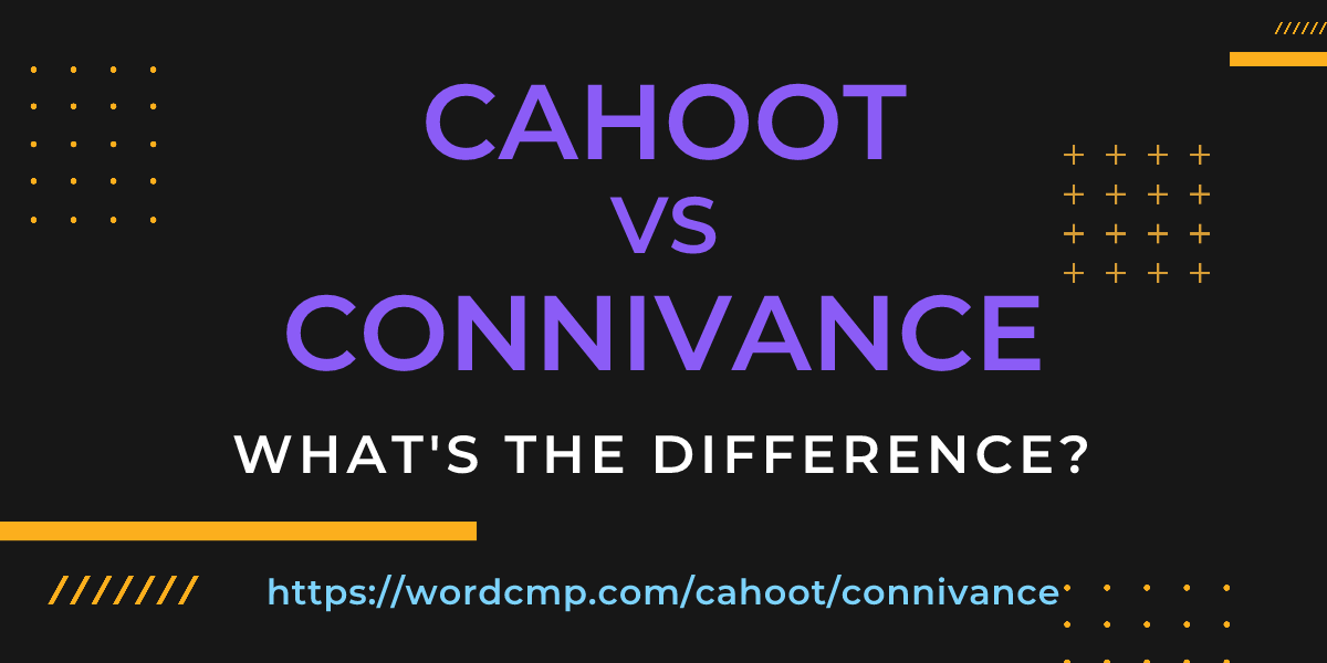 Difference between cahoot and connivance