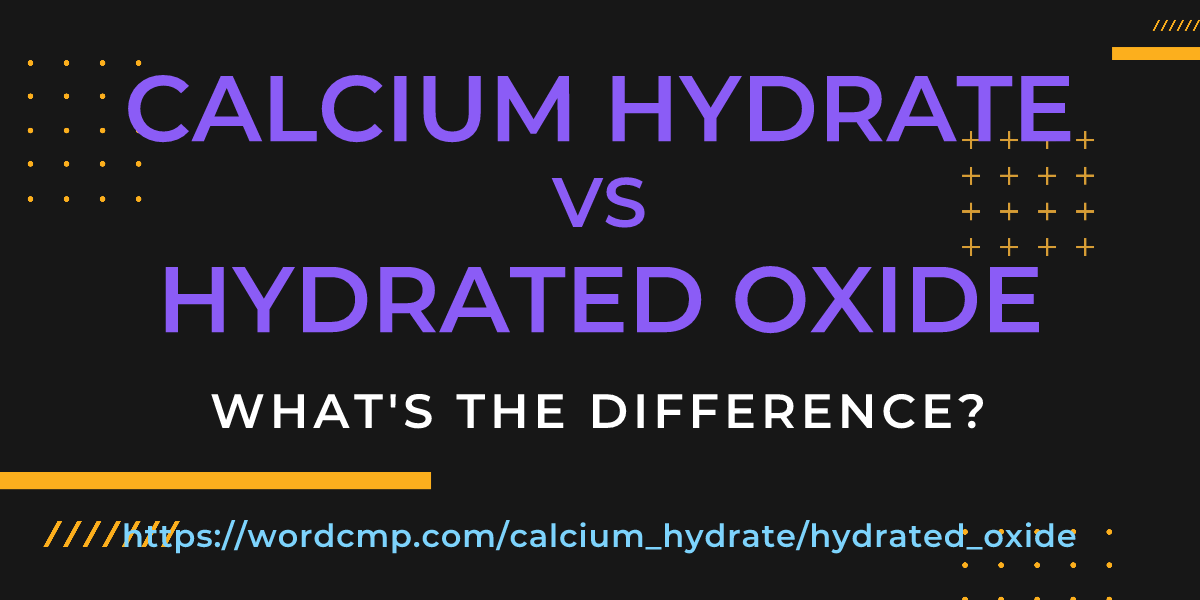 Difference between calcium hydrate and hydrated oxide