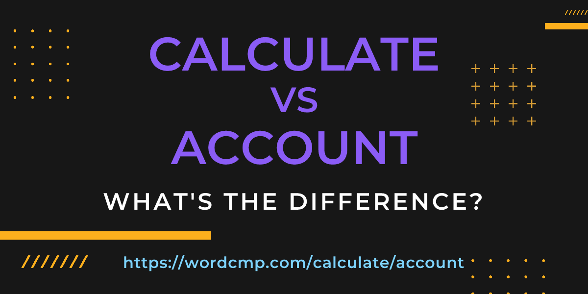 Difference between calculate and account