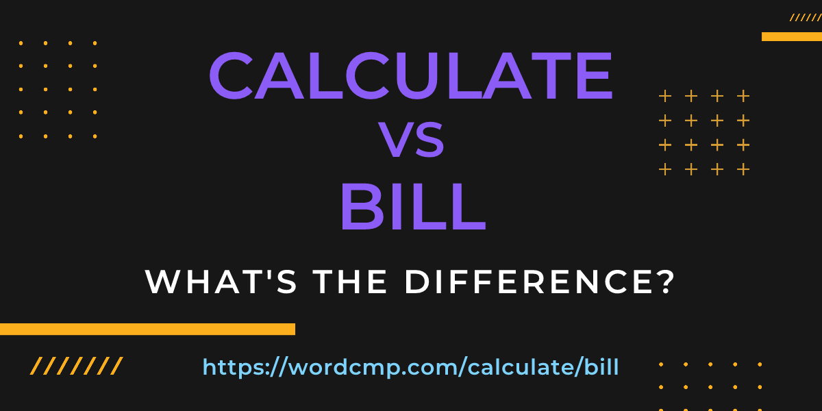 Difference between calculate and bill