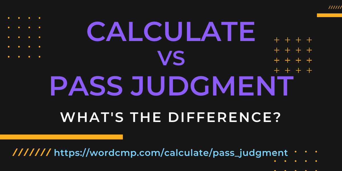 Difference between calculate and pass judgment