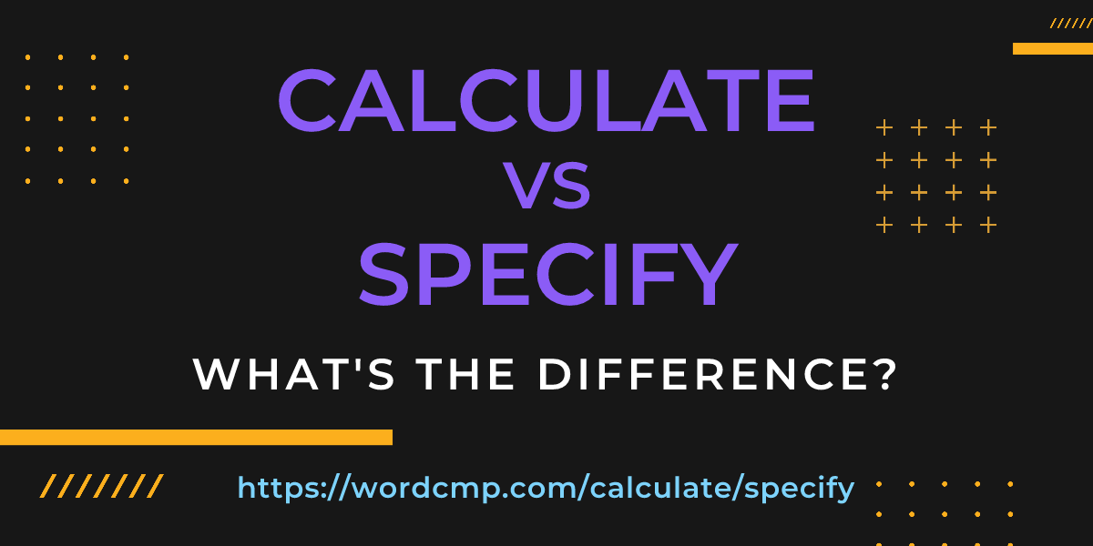 Difference between calculate and specify