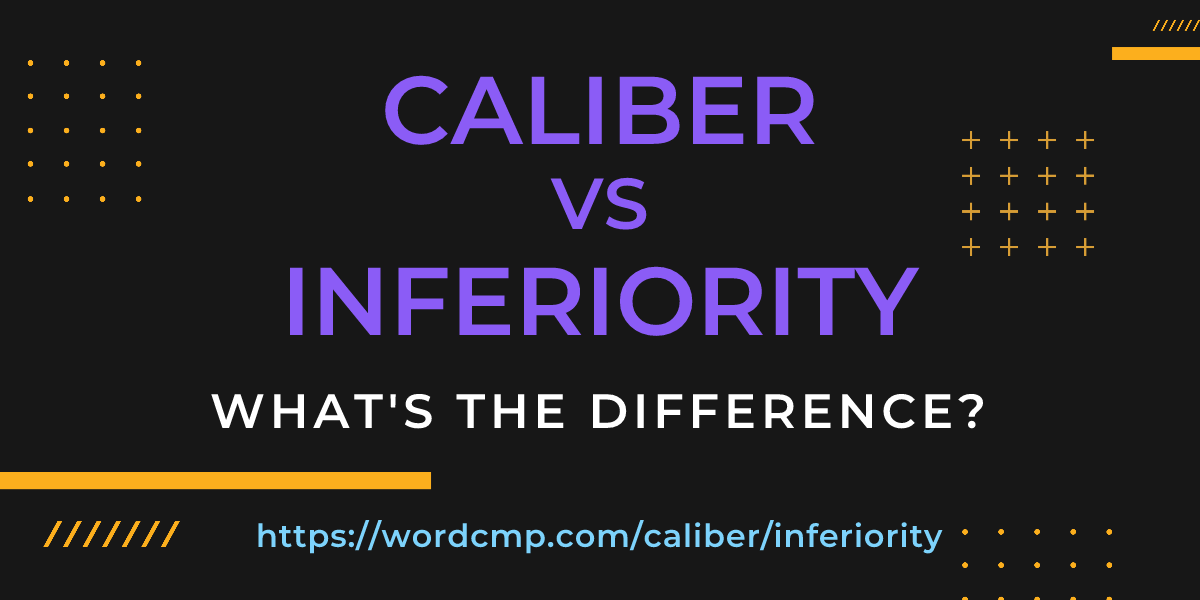 Difference between caliber and inferiority