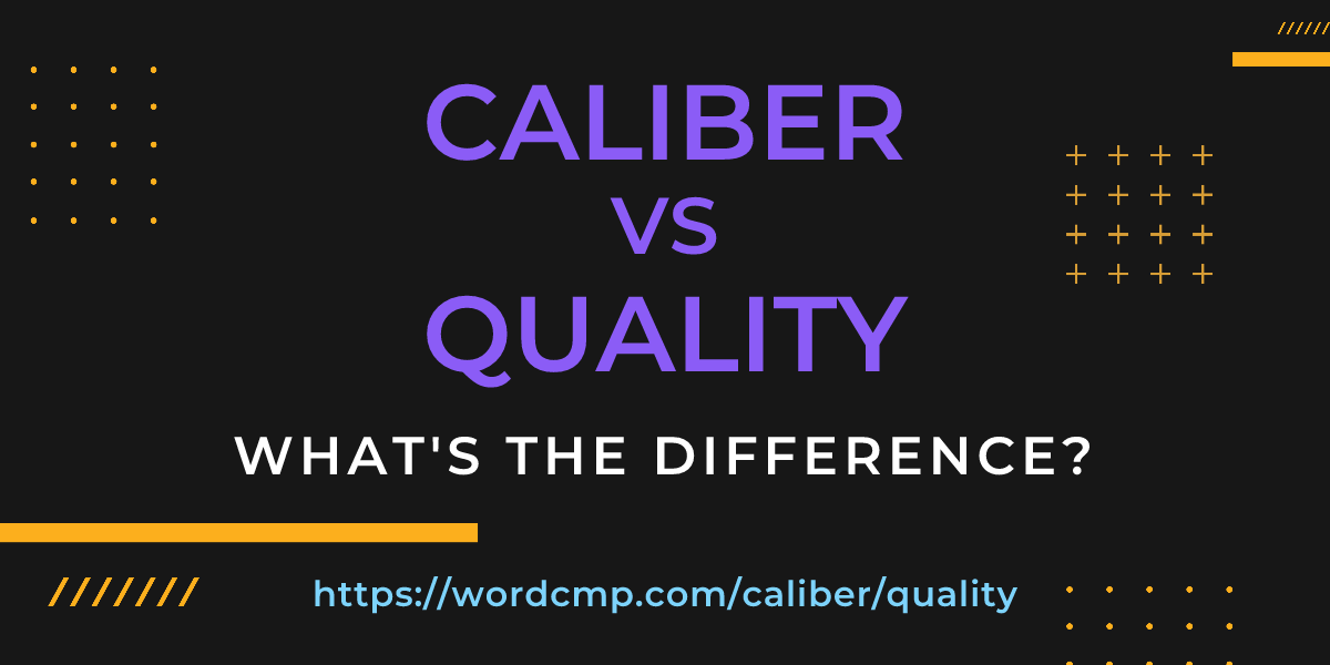 Difference between caliber and quality