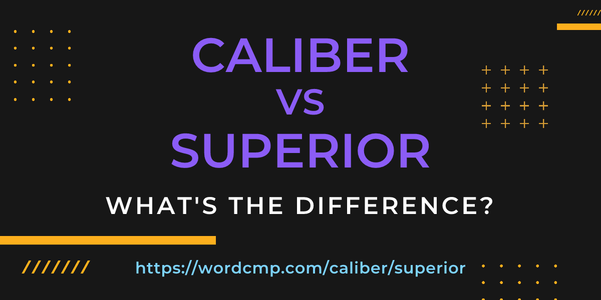 Difference between caliber and superior