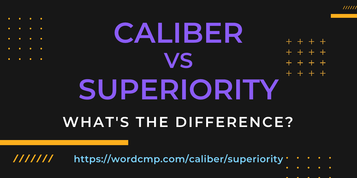 Difference between caliber and superiority