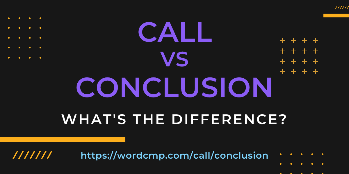 Difference between call and conclusion