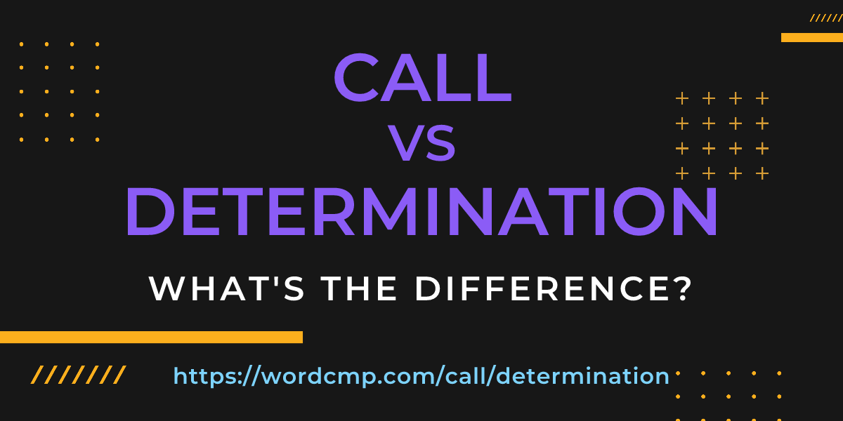 Difference between call and determination