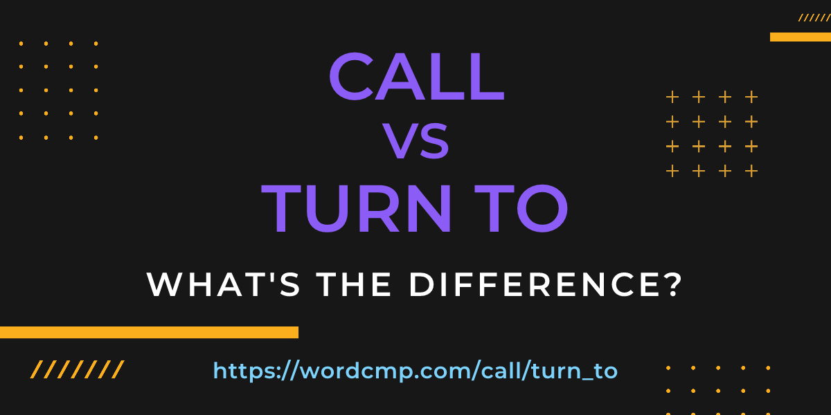 Difference between call and turn to
