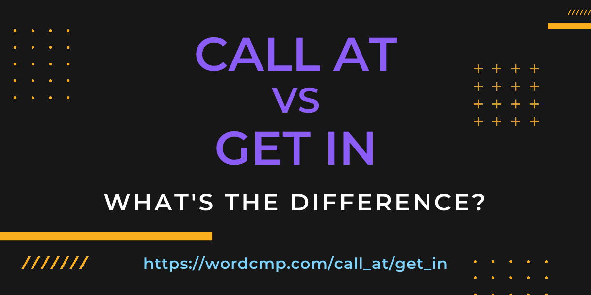 Difference between call at and get in