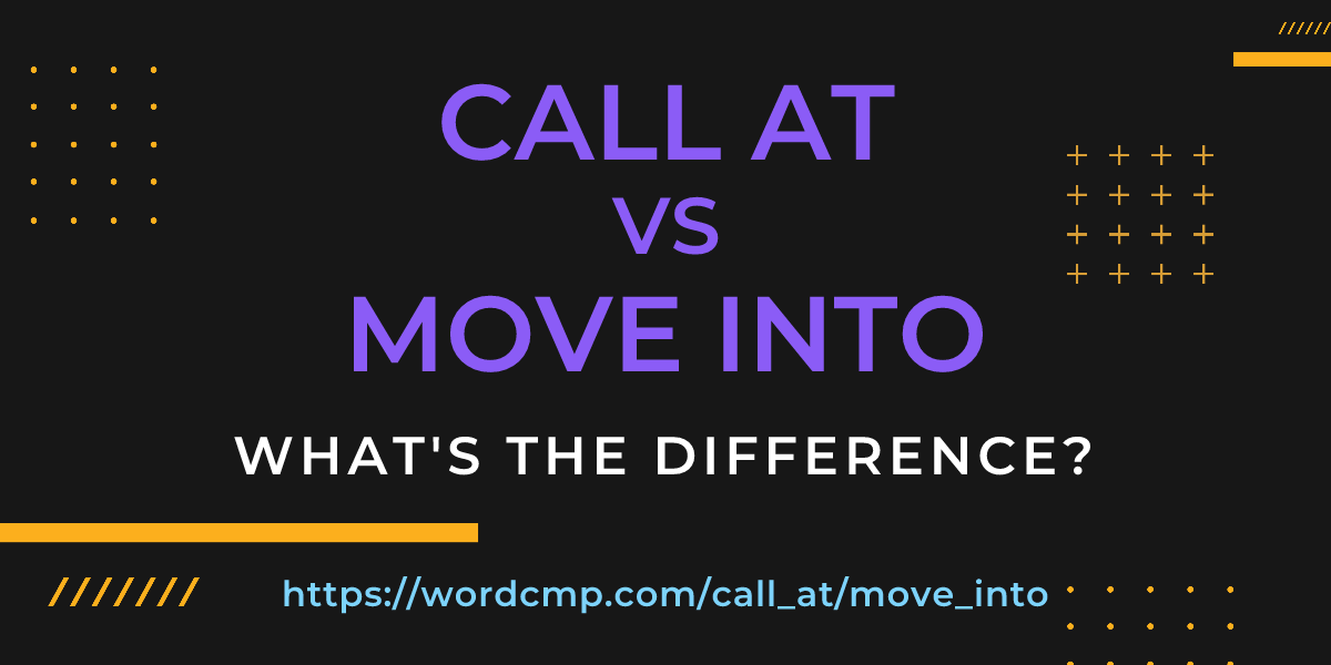 Difference between call at and move into