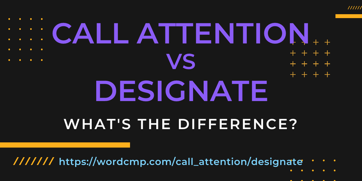 Difference between call attention and designate