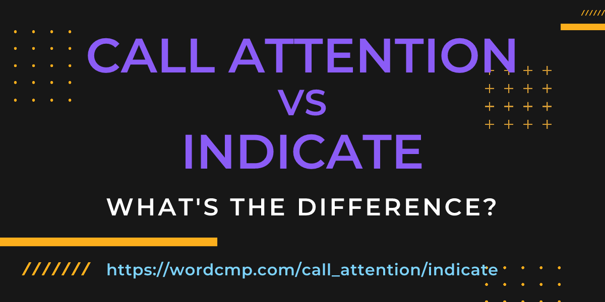 Difference between call attention and indicate