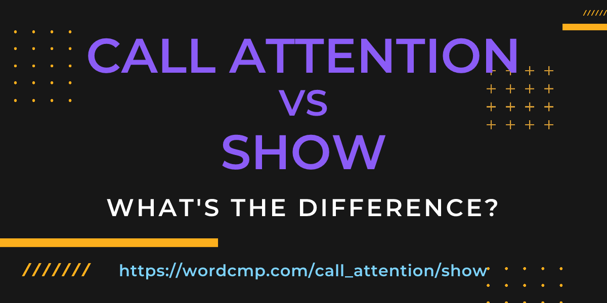Difference between call attention and show