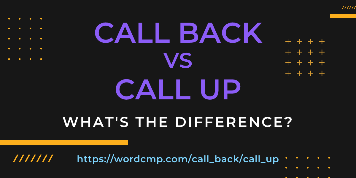 Difference between call back and call up