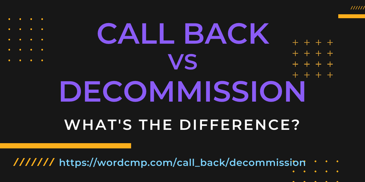 Difference between call back and decommission