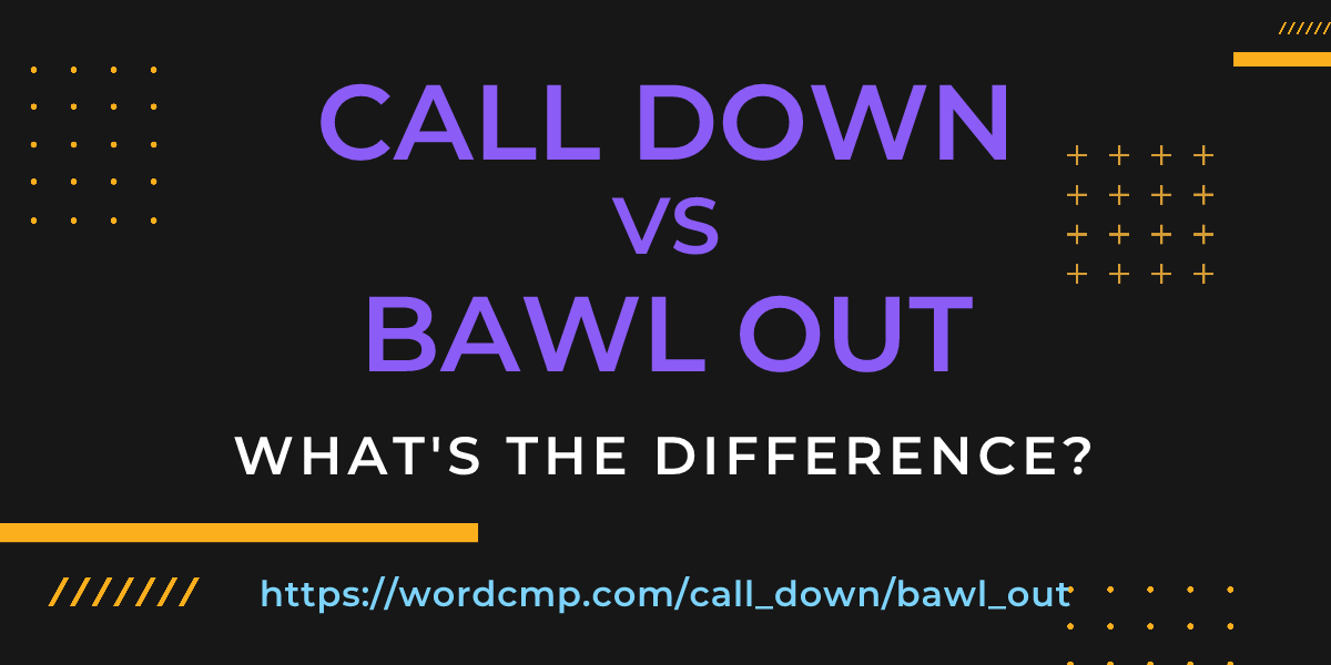 Difference between call down and bawl out