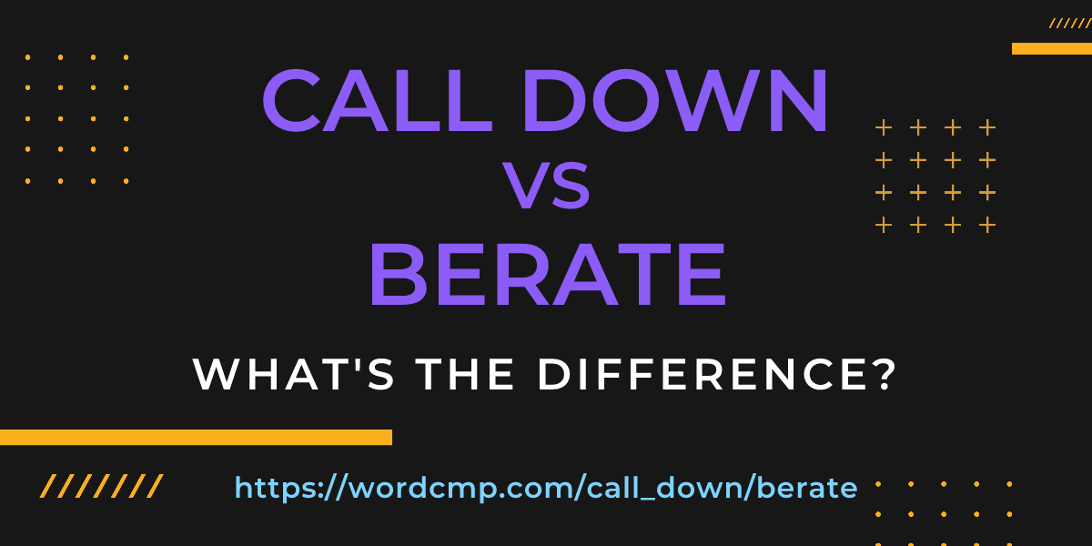 Difference between call down and berate