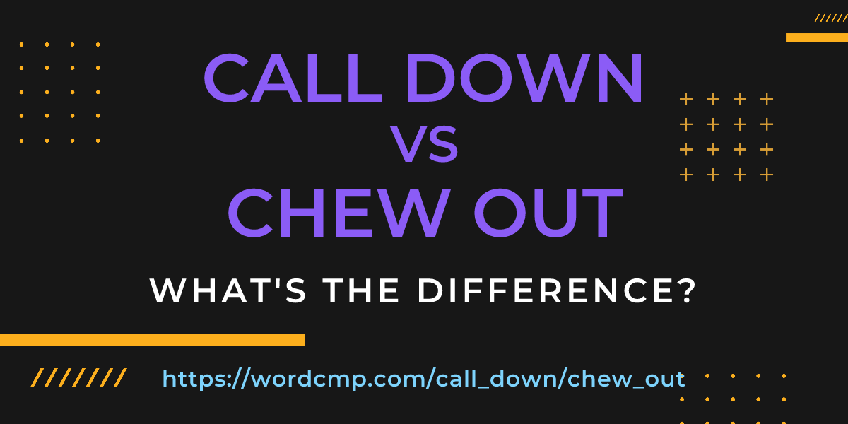 Difference between call down and chew out
