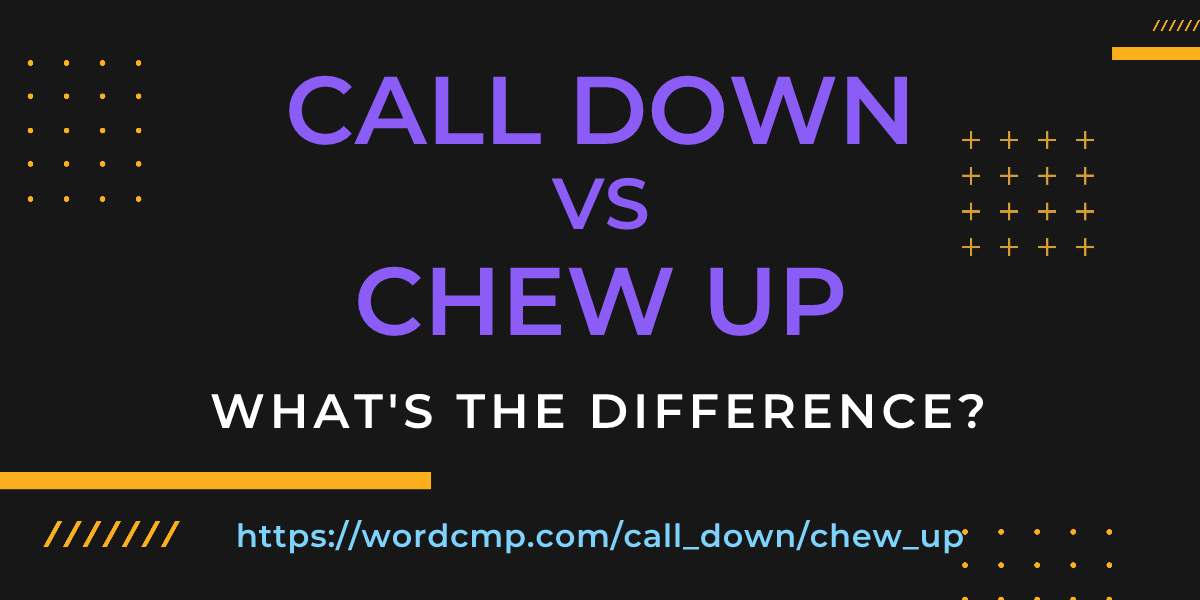 Difference between call down and chew up