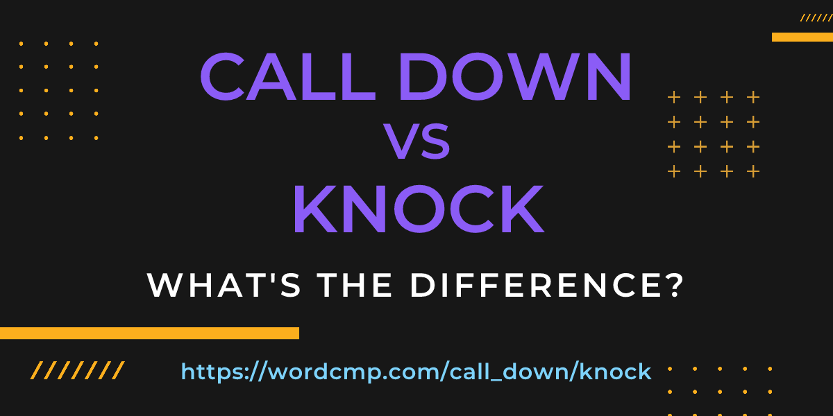 Difference between call down and knock