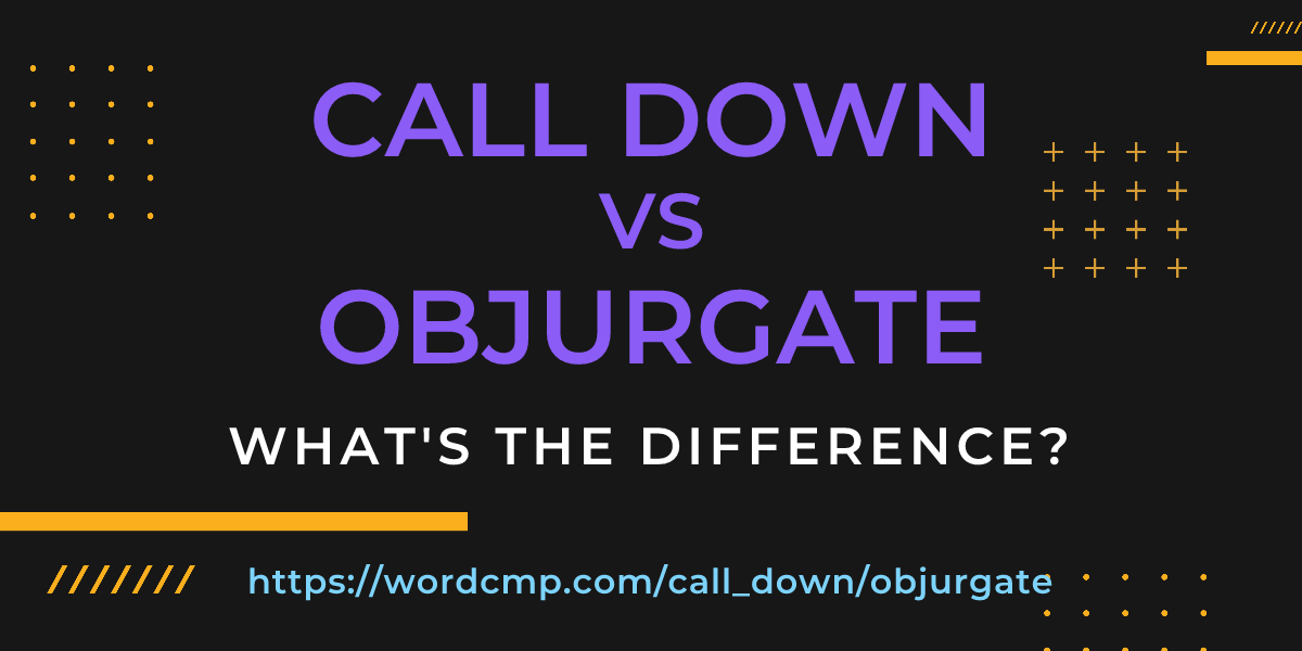 Difference between call down and objurgate
