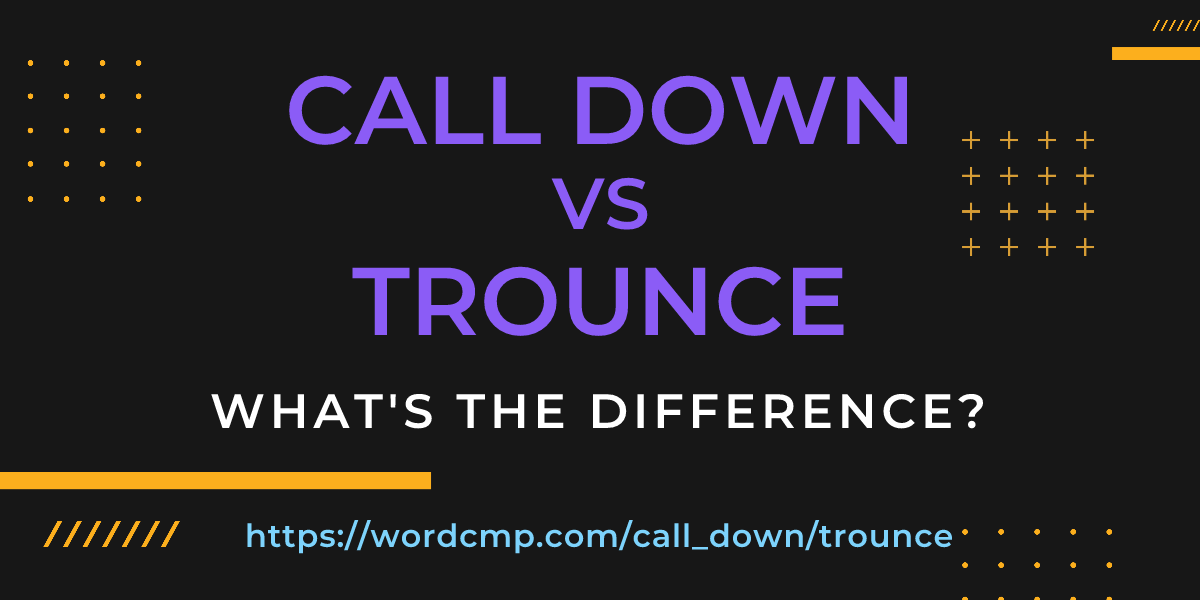 Difference between call down and trounce