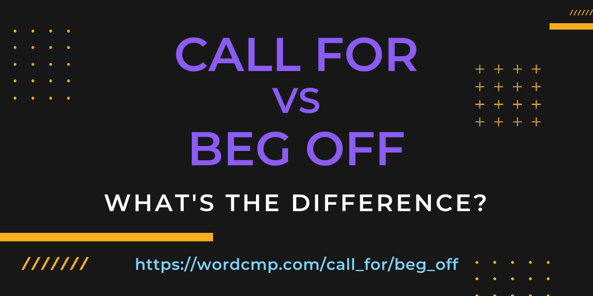 Difference between call for and beg off