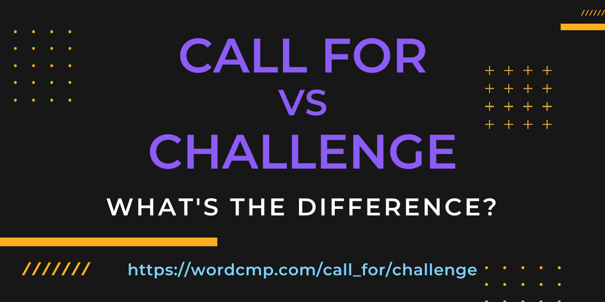 Difference between call for and challenge