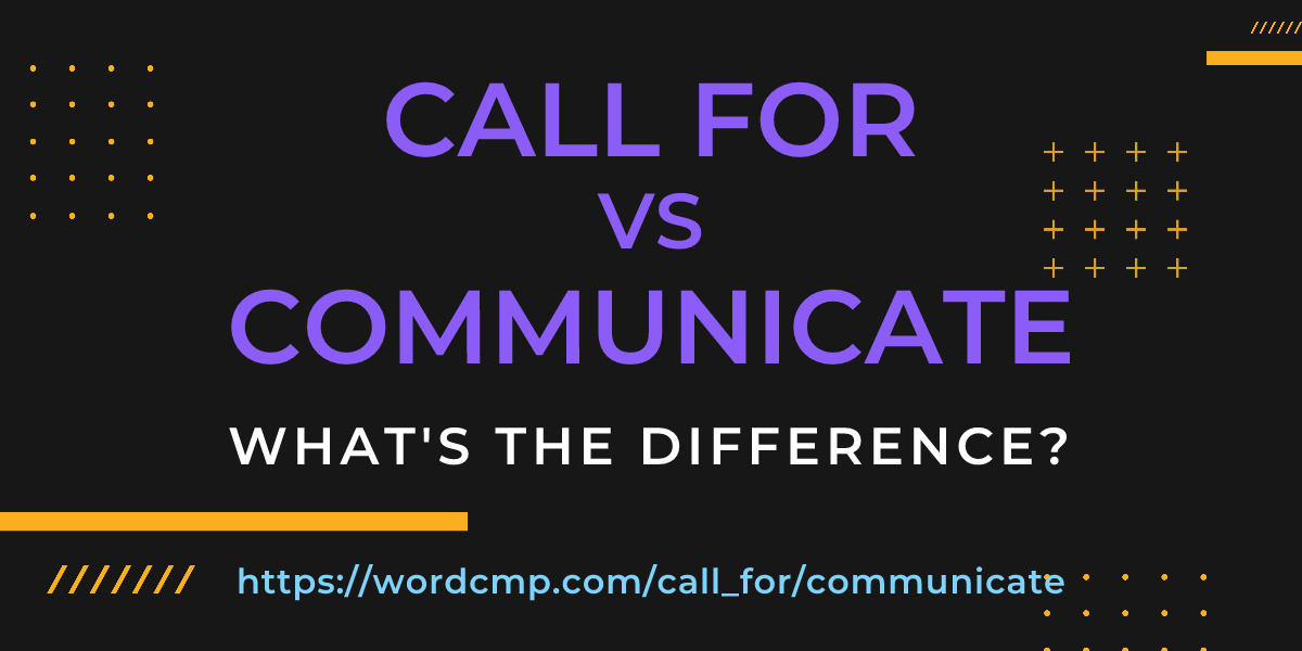 Difference between call for and communicate