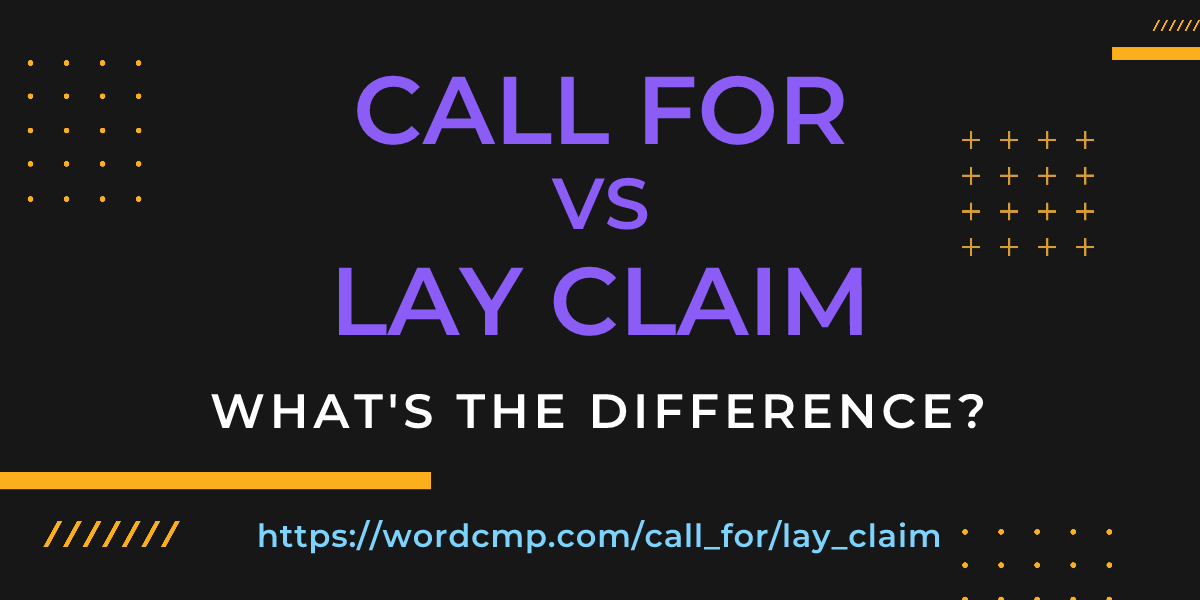 Difference between call for and lay claim