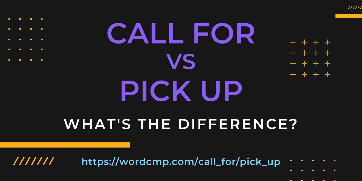 Difference between call for and pick up